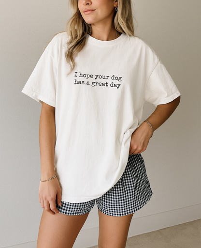 I Hope Your Dog Has a Great Day Tee: Pepper / LG
