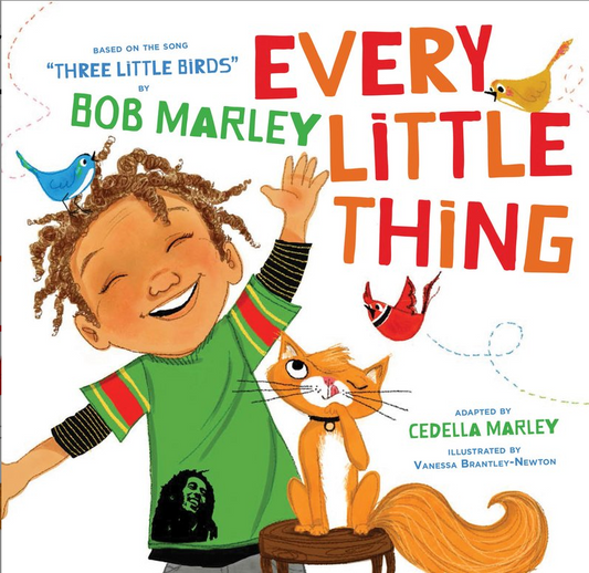 Every Little Thing Based on the song "Three Little Birds" by Bob Marley