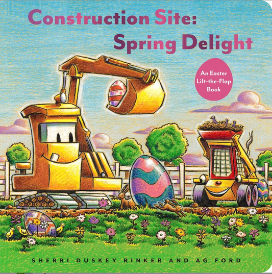 Construction Site: Spring Delight -  An Easter Lift-the-Flap Book